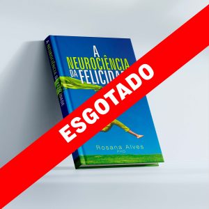 (Esgotado) A NEUROCIÊNCIA DA FELICIDADE